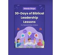 30 Days of Biblical Leadership Lessons: For parents and their children (13-in-1 Devotional)