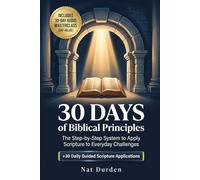 30 Days of Biblical Principles: The Step-by-Step System to Apply Scripture to Everyday Challenges