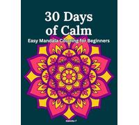 30 Days of Calm: Easy Mandala Coloring for Beginners: A Simple and Relaxing Coloring Journey to Reduce Stress, Find Inner Peace, and Spark Creativity - Perfect for Adults and Seniors