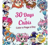 30 Days of Chibis: Color a Page a Day: Daily Coloring Book: Relaxing Coloring Pages + Art Therapy for Adults, Teens, & Kids (30 Days of Coloring)