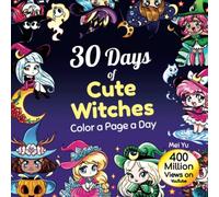 30 Days of Cute Witches: Color a Page a Day: Daily Coloring Book: Cute Coloring Book for Adults, Teens, & Kids - Coloring pages for Cute chibis, ... Cute Creepy Relaxation (30 Days of Coloring)
