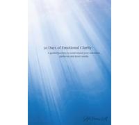30 Days of Emotional Clarity: A guided journey to understand your emotions, patterns, and inner needs.