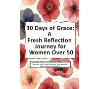 30 Days of Grace: A Fresh Reflection Journey for Women Over 50: Each day offers a different Bible verse, paired with reflections and gentle journaling prompts