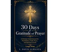 30 Days of Gratitude and Prayer- LARGE PRINT -: A Christian Guided Journal for Thankfulness, Faith, Peace, and Spiritual Growth