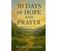 30 Days of Hope and Prayer: A Daily Devotional for Strength, Peace, and Faith (30 Days Devotional Series)