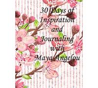30 Days of Inspiration and Journaling with Maya Angelou: 4th in the 30 Days of Inspiration and Journaling series