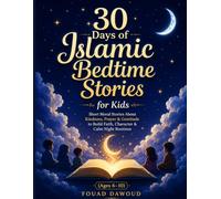 30 Days of Islamic Bedtime Stories for Kids: Short Moral Stories About Kindness, Prayer & Gratitude to Build Faith, Character & Calm Night Routines (Ages 6-10)