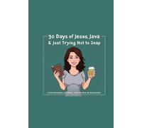 30 Days of Jesus, Java & Just Trying Not to Snap: A Devotional for Wives in Recovery