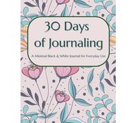 30 Days of Journaling: A Simple Daily Journal to Reflect, Reset Your Mind and Build a Calm Habit