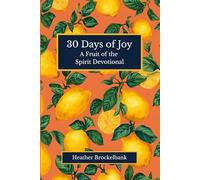 30 Days of Joy: A devotional filled with Scripture, reflections, and daily practices that cultivate lasting joy and deepen your faith in Christ. ... devotions (30 Days of Fruits of the Spirit)