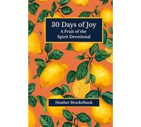 30 Days of Joy: A devotional filled with Scripture, reflections, and daily practices that cultivate lasting joy and deepen your faith in Christ. ... devotions (30 Days of Fruits of the Spirit)