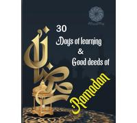 30 days of learning & good deeds of Ramadan: book, for the holy Ramadan, daily good deeds about the Islam, Ramadan and Eid, Duaa and prophet Muhammad, activity and coloring book...