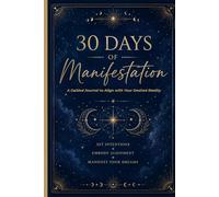 30 Days of Manifestation: A Guided Journal to Align with Your Desired Reality