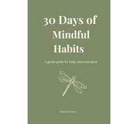30 Days of Mindful Habits: A gentle guide for body, mind, and spirit