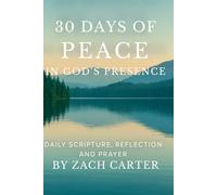 30 Days of Peace in God’s Presence: Daily Scriptures, Reflections, Prayers, and Space for Your Own Notes (The 30-Day Spiritual Reset Series)