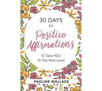 30 Days of Positive Affirmations to Take you to the Next Level