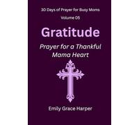 30 Days of Prayer for Busy Moms, Volume 05: Gratitude: Prayer for a Thankful Mama Heart: 5