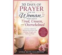30 Days of Prayer for the Woman Who Feels Tired,Unseen,and Overwhelmed: A Faith Based Devotional for Peace,Strength, Healing,and a Closer Walk with God (The 30 Days Faith Reset Series)