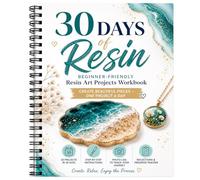 30 Days of Resin Workbook for Beginners: 30 Step-by-Step Epoxy Resin Art Projects to Build Skills, Creativity & Confidence | Resin Craft Guide with Progress Tracker, Reflection Pages, Photo Log