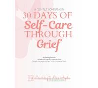 30 Days of Self-Care Through Grief: A Learning to Live Again "Gentle Companion" Workbook for Finding Hope and Support While Healing from Loss