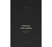 30 Days of Stoic Wisdom A Guided Journal for Resilience, Clarity & Calm - 30 Timeless Lessons from Marcus Aurelius, Seneca & Epictetus, with Daily Reflection Prompts
