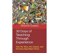 30 Days of Teaching Through Experience: How My Story, My Lessons, and My Voice Help Others Thrive