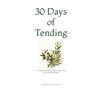 30 Days of Tending: A Guided Journal for Intentional Living, Self Reflection, and Daily Rhythms
