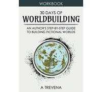 30 Days of Worldbuilding: An Author's Step-by-Step Guide to Building Fictional Worlds