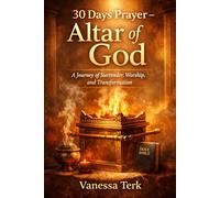 30 Days Prayer - Altar of God: A Journey of Surrender, Worship, and Transformation: 8 (30 Days Prayer Series)
