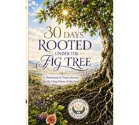 30 DAYS ROOTED UNDER THE FIG TREE: A Devotional & Prayer Journal for the Deep Places of the Soul