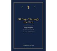30 Days Through the Fire: A Faith Companion for the Recovery Journey