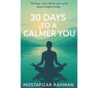 30 Days to a Calmer You: Master Your Stress, Overcome Daily Anxiety, and Build Habits for Lasting Mental Wellness.: 1 (“The Calm Life Series”)