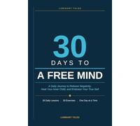30 Days to a Free Mind: A Daily Journey to Release Negativity, Heal Your Inner Child, and Embrace Your True Self
