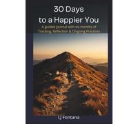 30 Days to a Happier You: A Guided Journey with Six Month of Tracking, Reflection & Ongoing Practices (30 Days to Transformation)