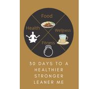 30 Days to a Healthier Stronger Leaner Me: Daily Food and Exercise Logbook/Journal Habit Tracker Measurements and Progress to Help You Reach Your ... Self (Workout and Meal Tracking Logbooks)
