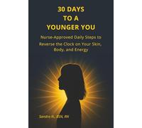 30 Days to a Younger You: Nurse- Approved Daily Steps to Reverse the Clock on Your Skin, Body, and Energy