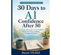30 Days to AI Confidence After 50: One Simple Daily Lesson to Use ChatGPT Safely, Save Time, and Make Everyday Life Easier