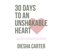 30 Days to an Unshakable Heart: A Daily Devotional with Reflections, Heart Work and Prayers for the Woman Becoming Unshakable