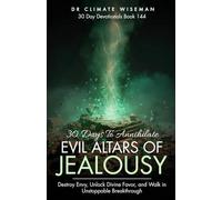 30 Days to Annihilate Evil Altars of Jealousy: Destroy Envy, Unlock Divine Favor, and Walk in Unstoppable Breakthrough (30 Day Devotionals)