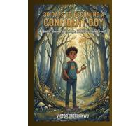 30 Days to Becoming a Confident Boy: A Guided Journal of Courage, Habits & Daily Growth (Raising Exceptional Boys Series)