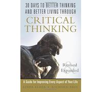 30 Days to Better Thinking and Better Living Through Critical Thinking: A Guide for Improving Every Aspect of Your Life: A Guide for Improving Every Aspect of Your Life, Revised and Expanded