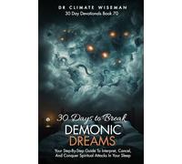 30 Days to Break Demonic Dreams: Your Step-By-Step Guide To Interpret, Cancel, and Conquer Spiritual Attacks in Your Sleep (30 Day Devotionals)