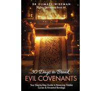 30 Days to Break Evil Covenants: Your Step-by-Step Guide to Reversing Hidden Curses & Ancestral Bondage (30 Day Devotionals)