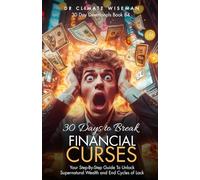 30 Days to Break Financial Curses: Your Step-By-Step Guide To Unlock Supernatural Wealth and End Cycles of Lack (30 Day Devotionals)