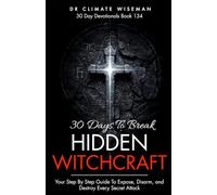 30 Days to Break Hidden Witchcraft: Expose, Disarm, and Destroy Every Secret Attack (30 Day Devotionals)