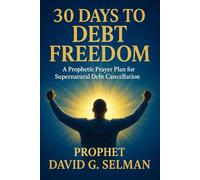 30 Days to Debt Freedom: A Prophetic Prayer Plan for Supernatural Debt Cancellation (The Christian Breakthrough Series)