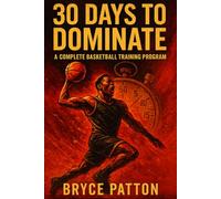 30 Days to Dominate: A Complete Basketball Training Program
