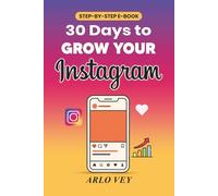 30 Days to Grow Your Instagram A Step-by-Step Guide to Boost Followers, Engagement & Sales: Proven Instagram Growth Strategies for Beginners, Influencers & Small Business Owners