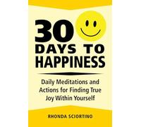30 Days to Happiness: Daily Meditations and Actions for Finding True Joy Within Yourself