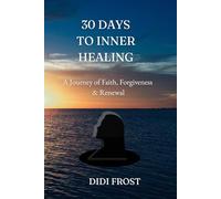 30 Days to Inner Healing: A Journey of Faith, Forgiveness & Renewal: 30 Day Healing Gift Devotional Journal for Friends and Family
